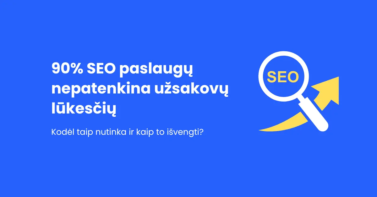 90% SEO paslaugų nepatenkina užsakovų lūkesčių